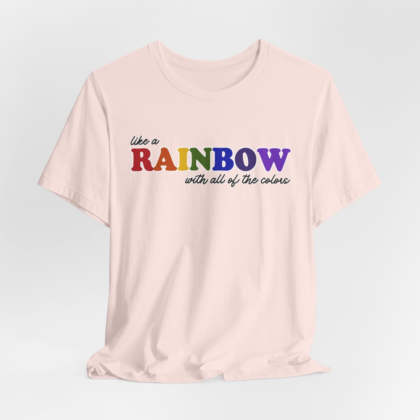 Like a Rainbow Tshirt