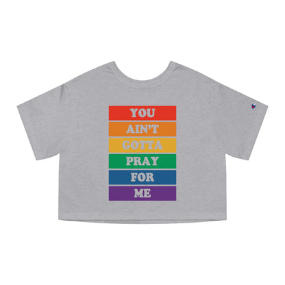 You Ain't Gotta Pray For Me Heritage Cropped T-Shirt