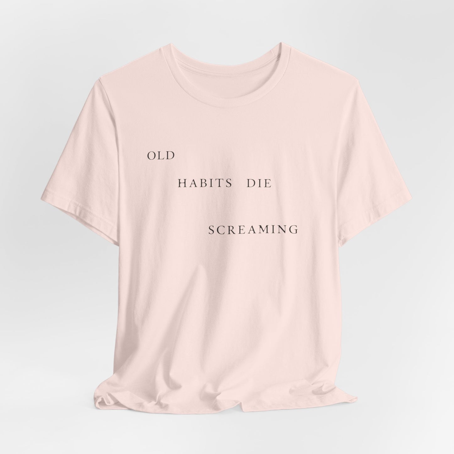 Old Habits Die Screaming Tshirt