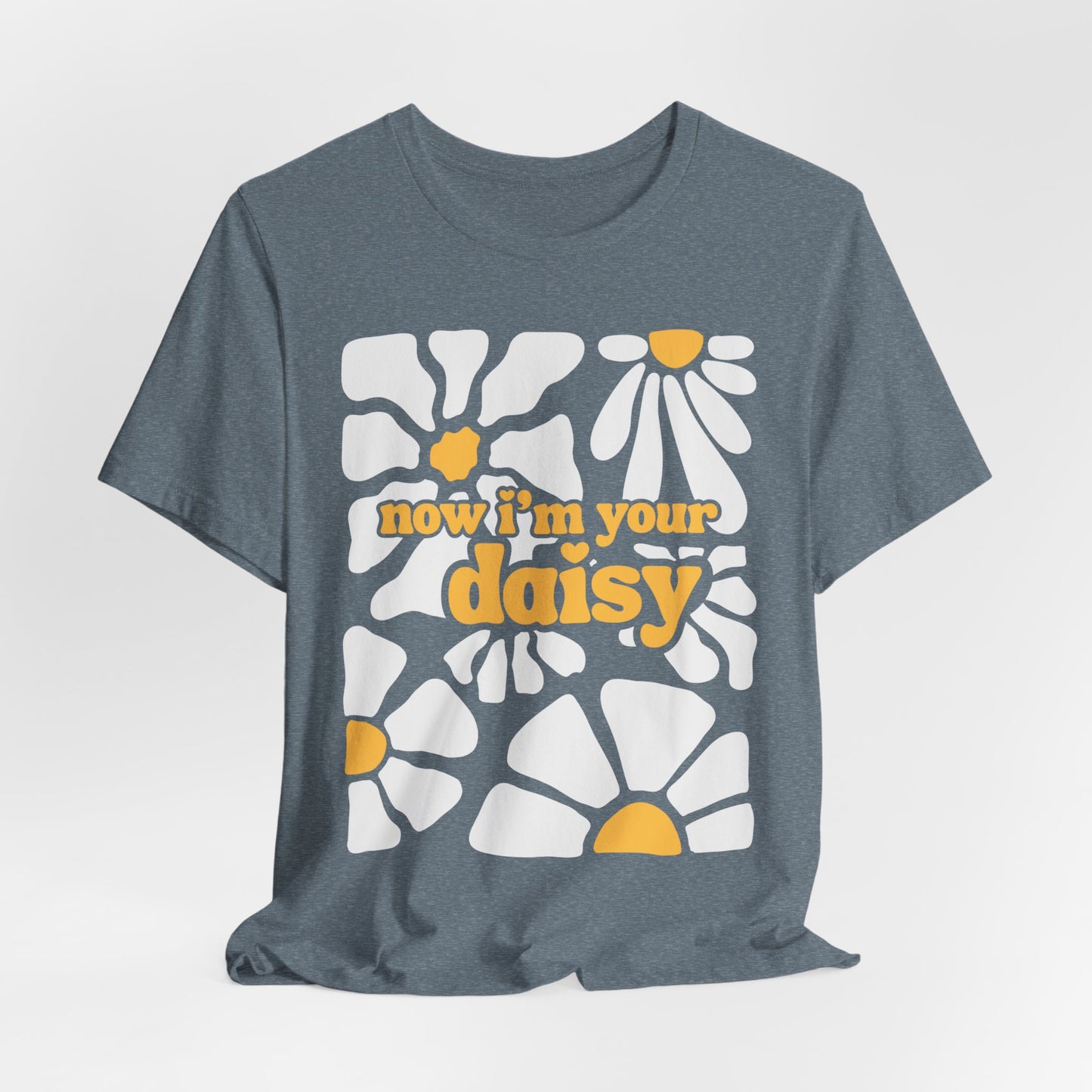 Now I'm Your Daisy Tshirt