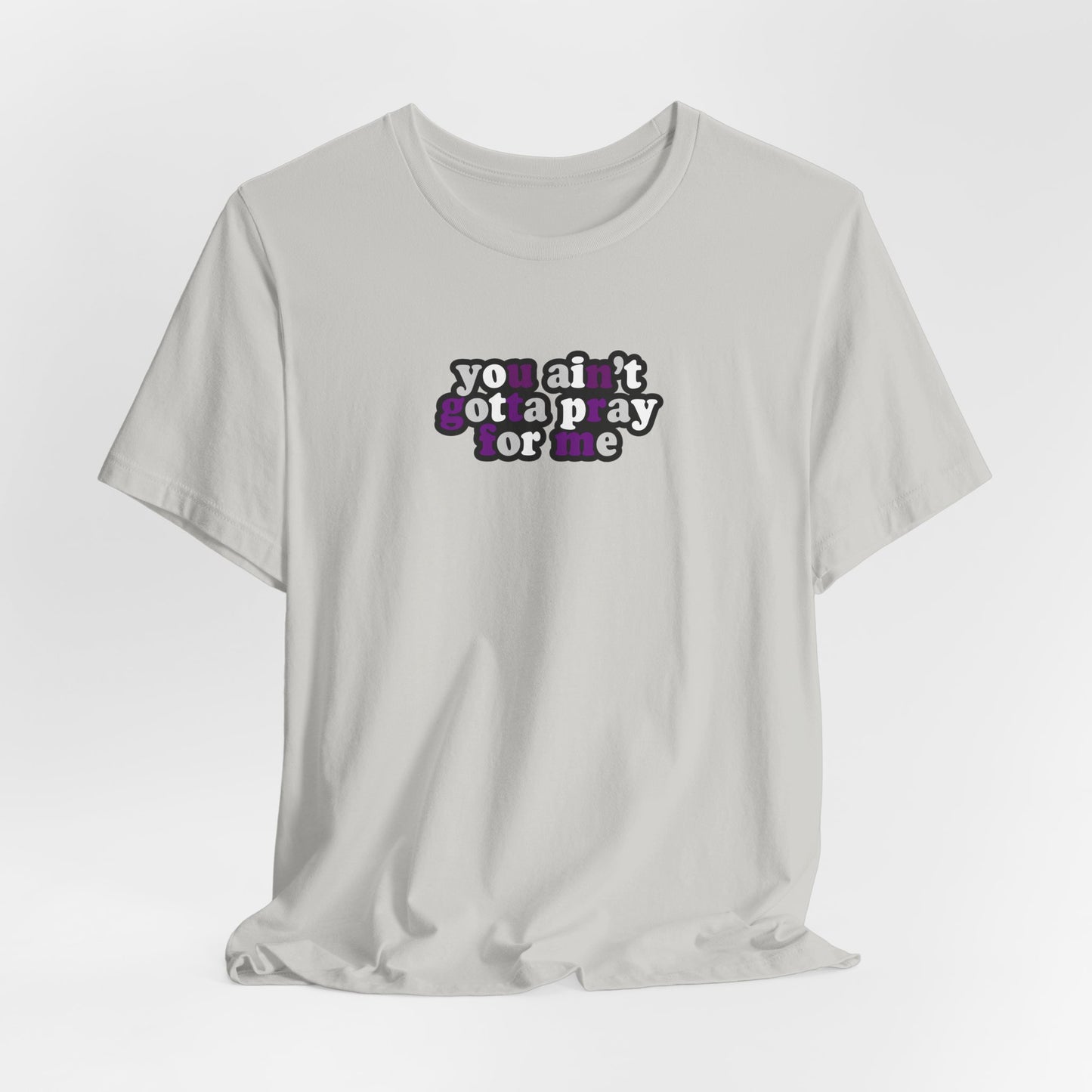 You Ain't Gotta Pray For Me (demisexual flag on back) Tshirt