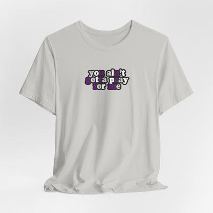 You Ain't Gotta Pray For Me (demisexual flag on back) Tshirt