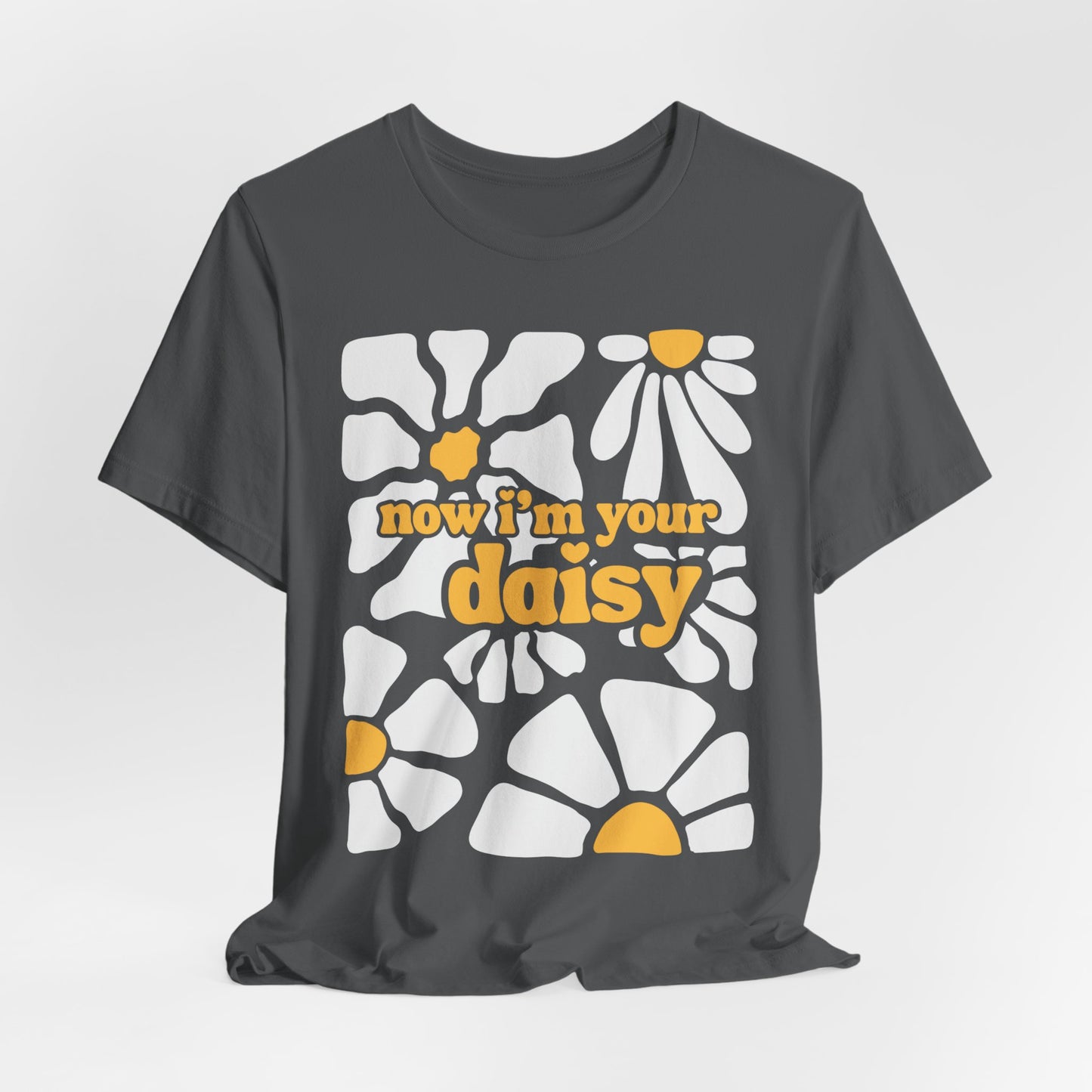 Now I'm Your Daisy Tshirt