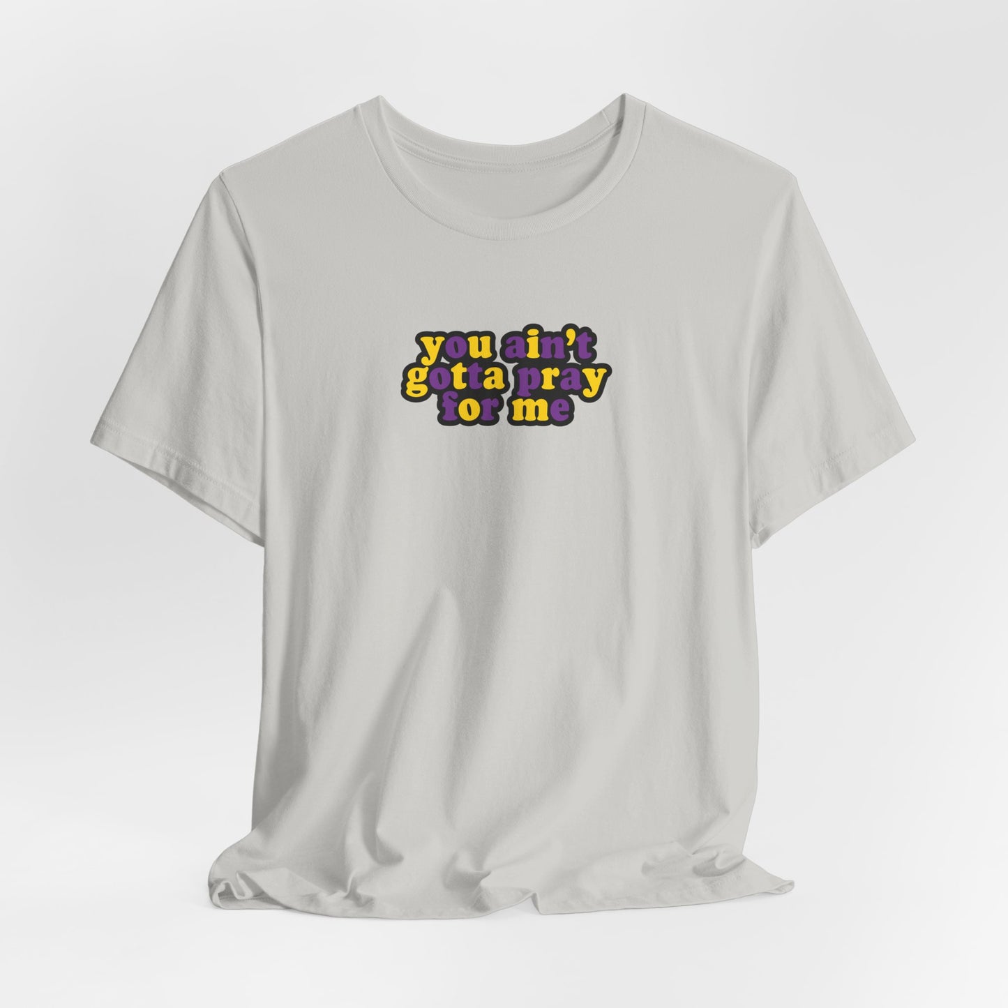 You Ain't Gotta Pray For Me (intersex flag on back) Tshirt