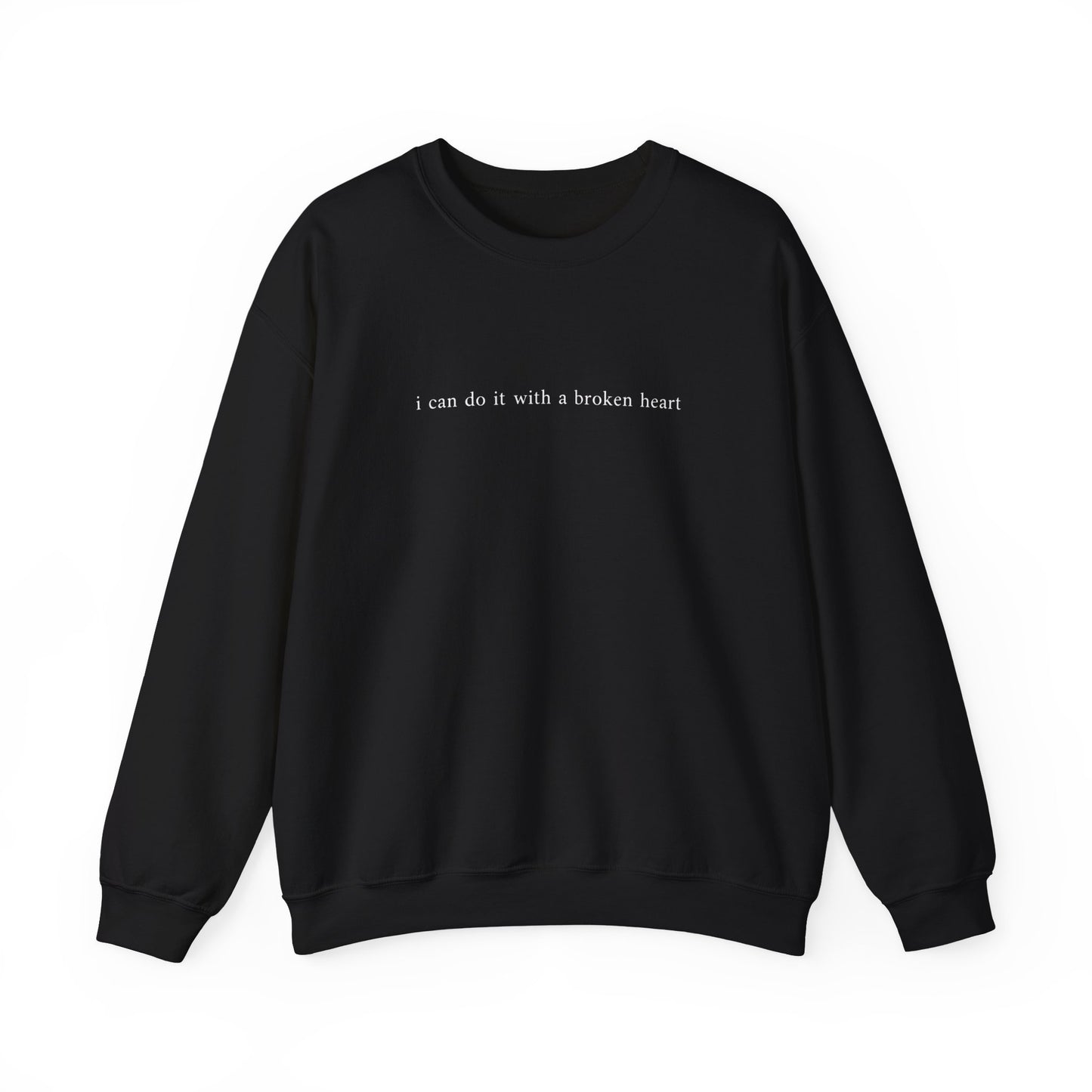 I Can Do It With A Broken Heart Crewneck Sweatshirt