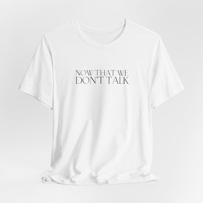 Now That We Don't Talk Lyrics Tshirt