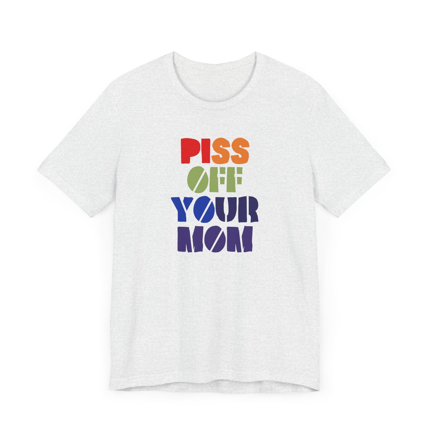 Piss Off Your Mom (Dorothea) Tshirt