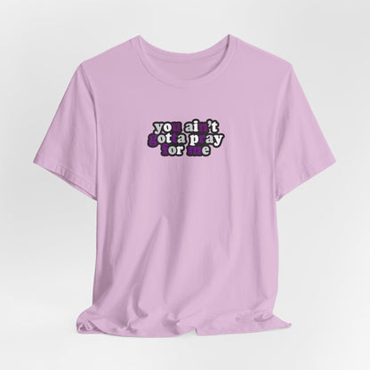 You Ain't Gotta Pray For Me (demisexual flag on back) Tshirt
