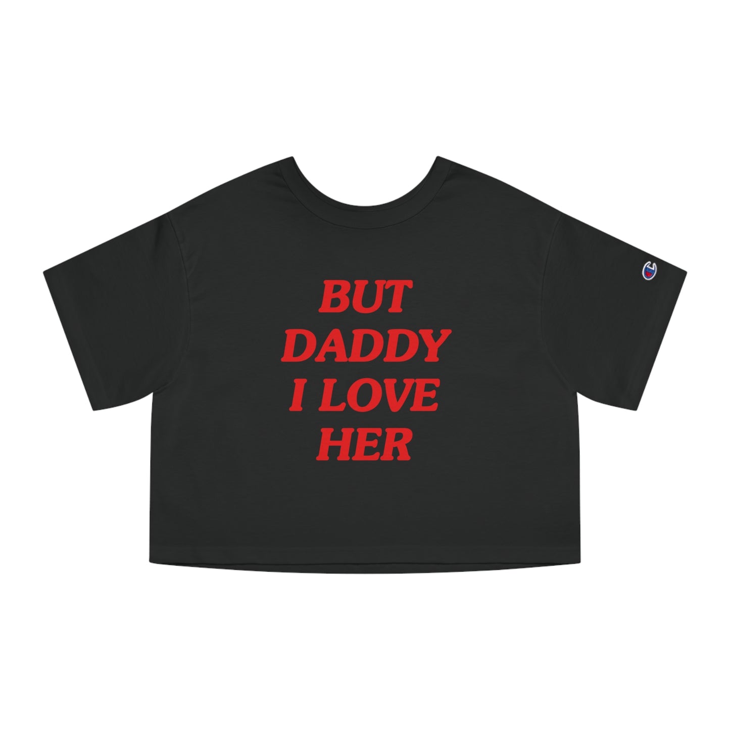 But Daddy I Love Her Champion Heritage Cropped T-Shirt