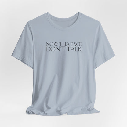 Now That We Don't Talk Lyrics Tshirt