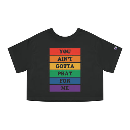 You Ain't Gotta Pray For Me Heritage Cropped T-Shirt