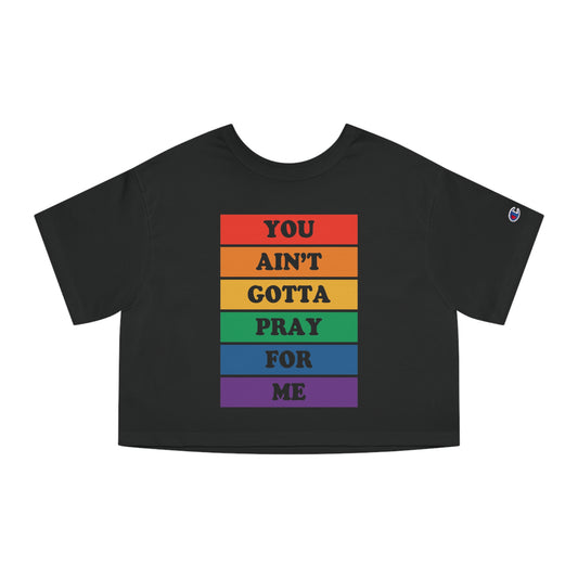 You Ain't Gotta Pray For Me Heritage Cropped T-Shirt