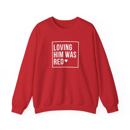 Loving Him Was Red Crewneck Sweatshirt