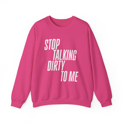 Stop Talking Dirty Crewneck Sweatshirt