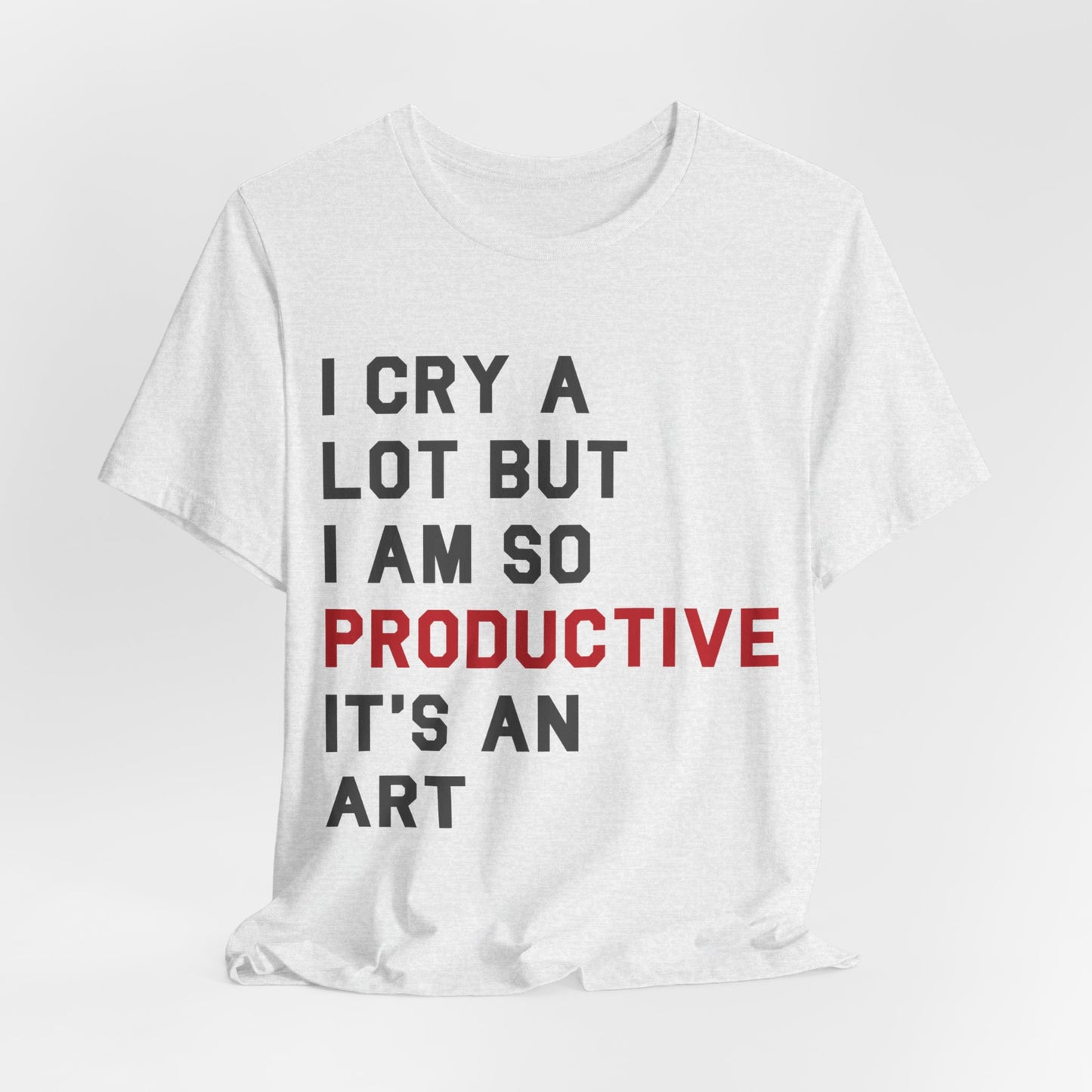 I Cry A lot Tshirt