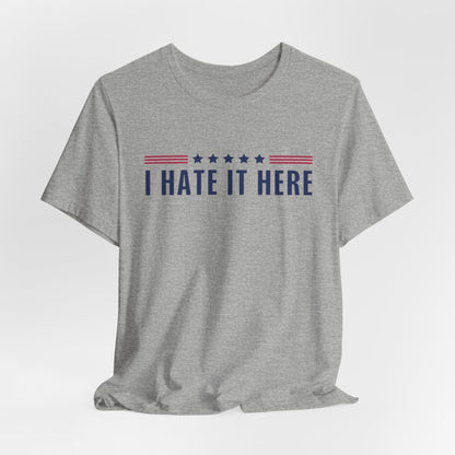 I Hate It Here Tshirt