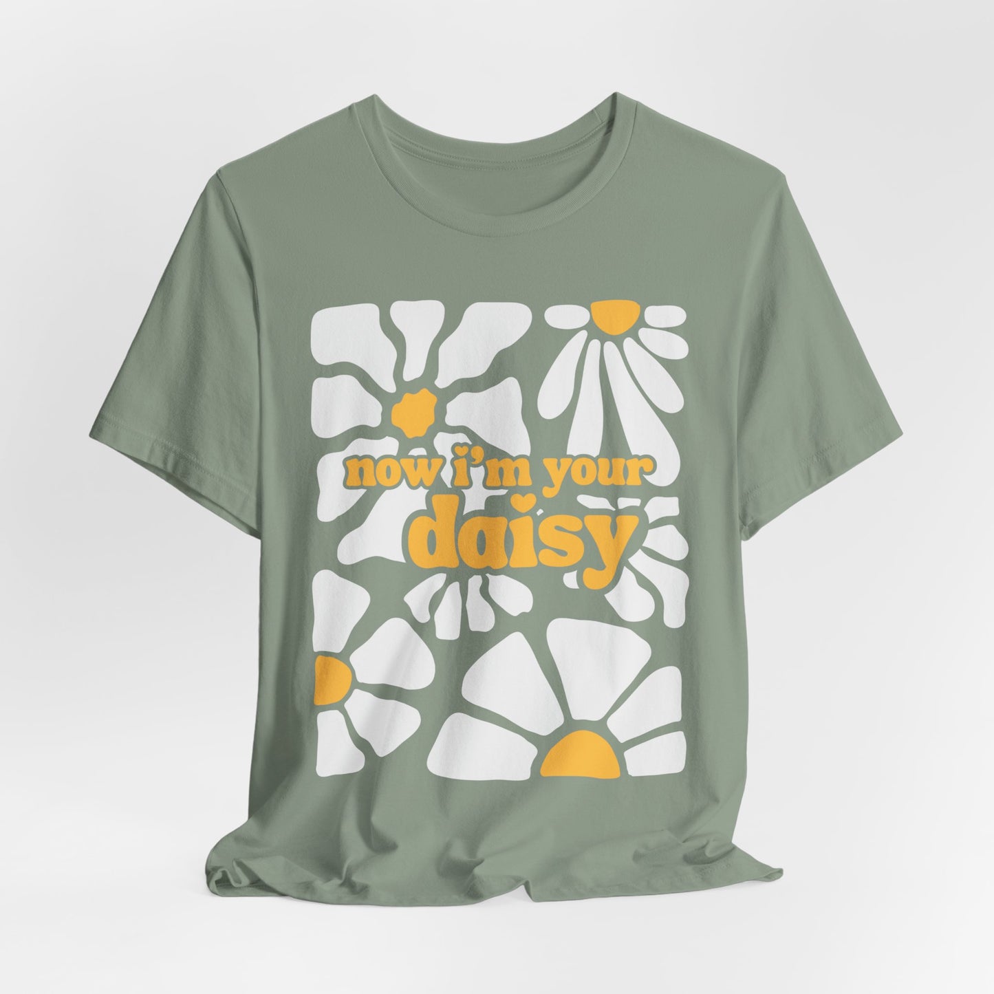 Now I'm Your Daisy Tshirt