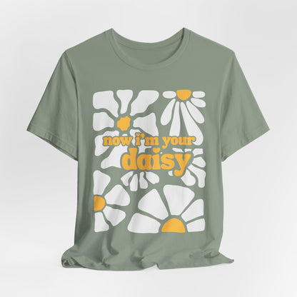 Now I'm Your Daisy Tshirt