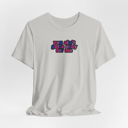 You Ain't Gotta Pray For Me (bisexual flag on back) Tshirt