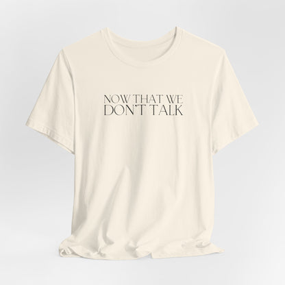 Now That We Don't Talk Lyrics Tshirt