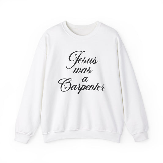 Jesus Was A Carpenter Crewneck Sweatshirt