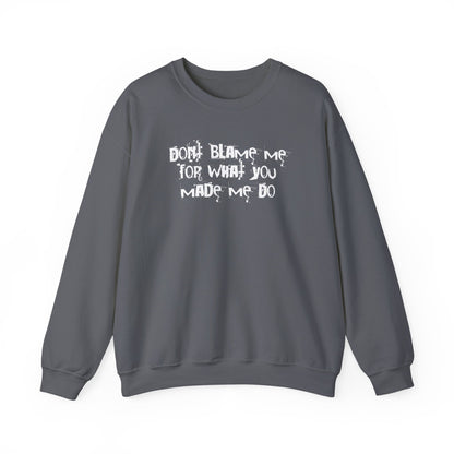 Don't Blame Me For What You Made Me Do Sweater