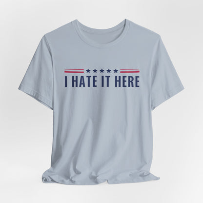 I Hate It Here Tshirt