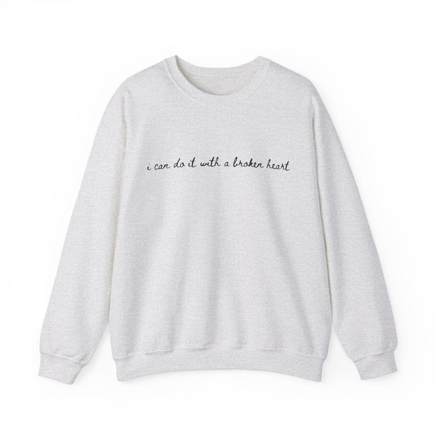 I Can Do it With a Broken Heart Crewneck Sweatshirt