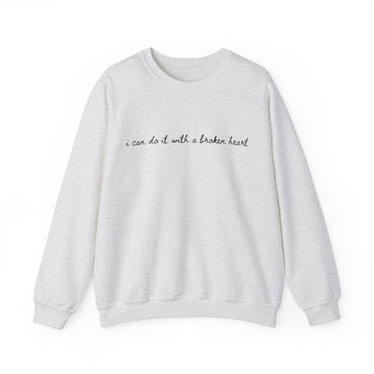 I Can Do it With a Broken Heart Crewneck Sweatshirt