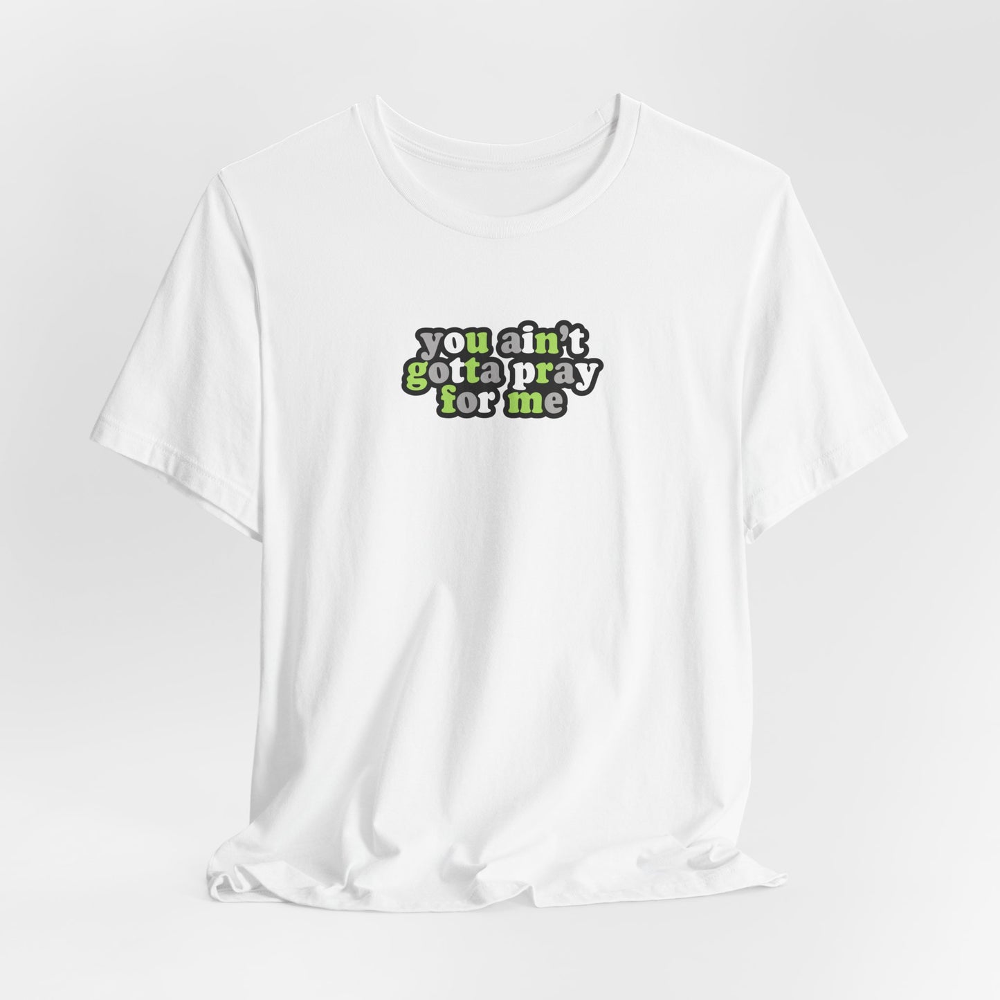 You Ain't Gotta Pray For Me (agender flag on back) Tshirt