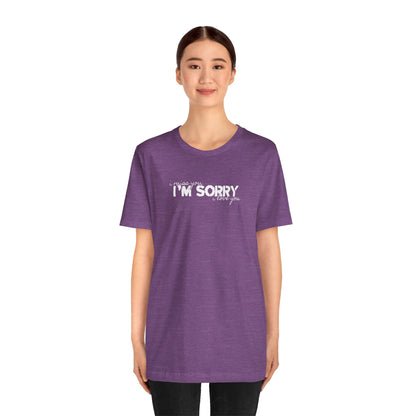 I Miss You - I'm Sorry - I Love You Tshirt