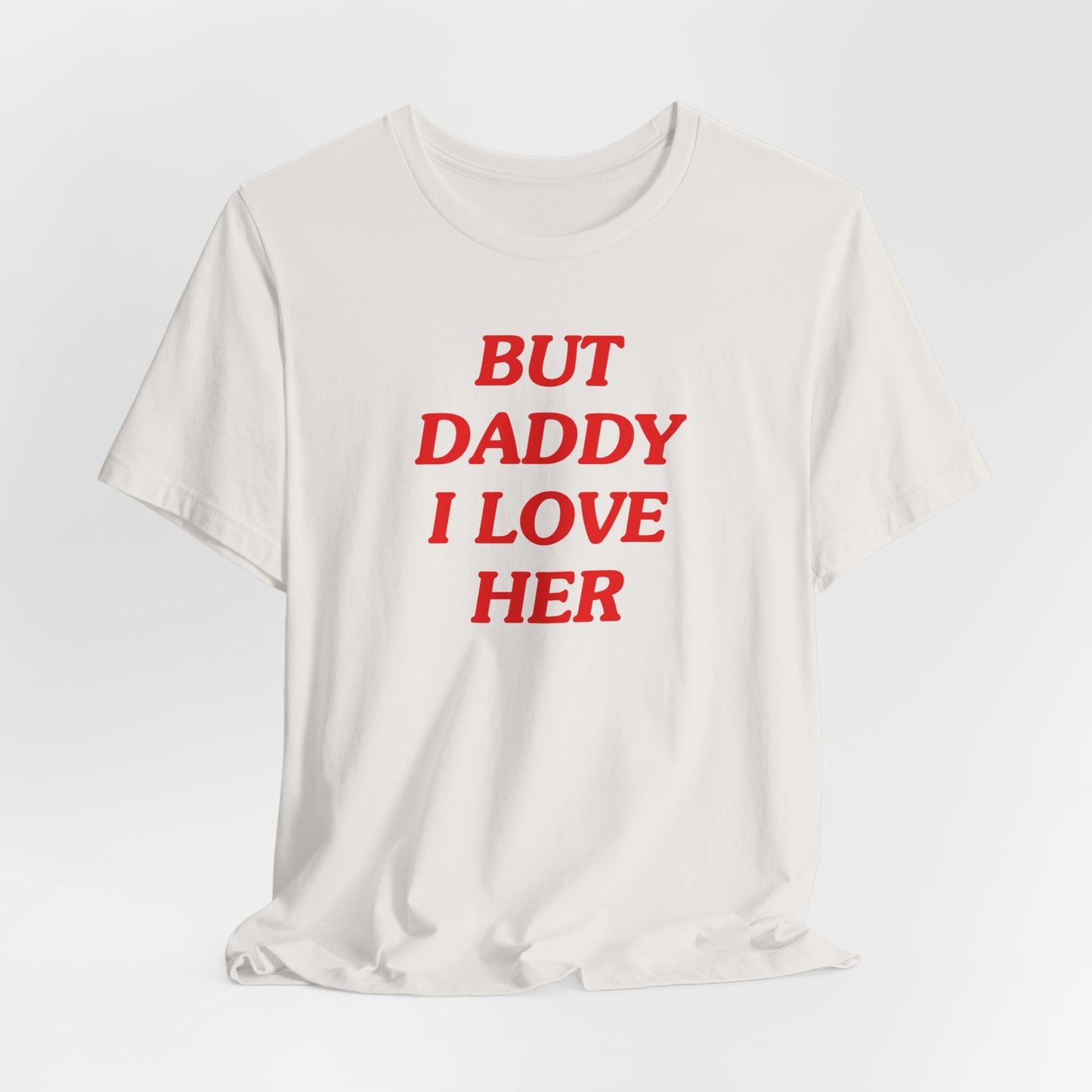 But Daddy I Love Her Tshirt