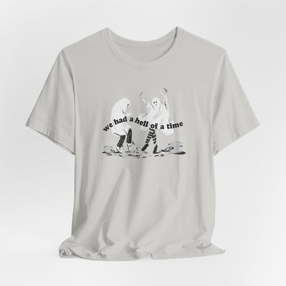 We Had a Hell of a Time Tshirt