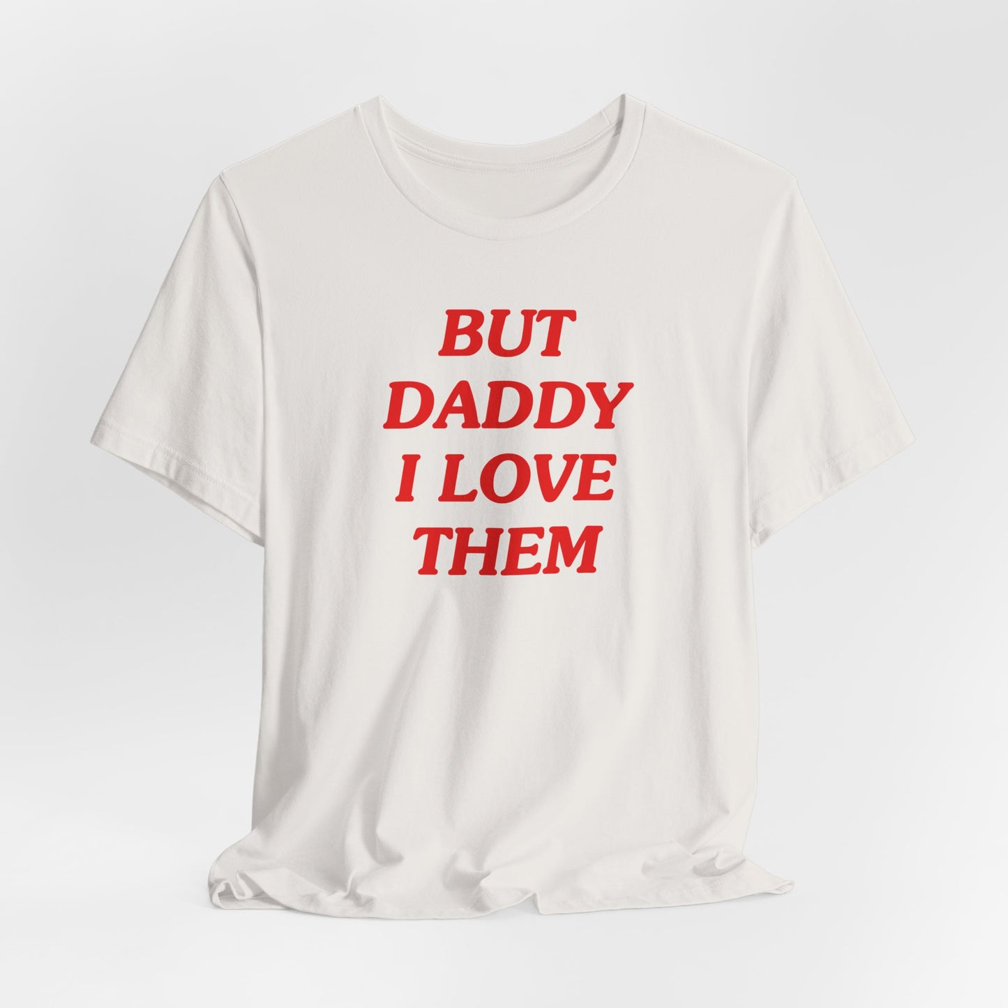 But Daddy I Love Them Tshirt