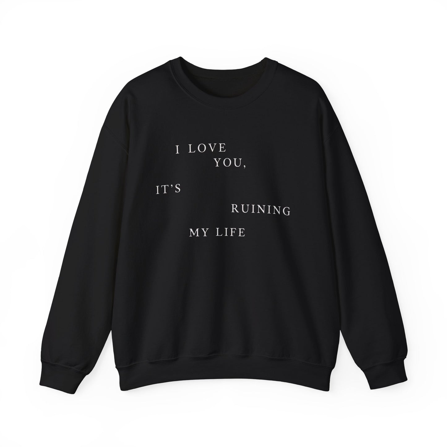 I Love You It's Ruining My Life Crewneck Sweatshirt