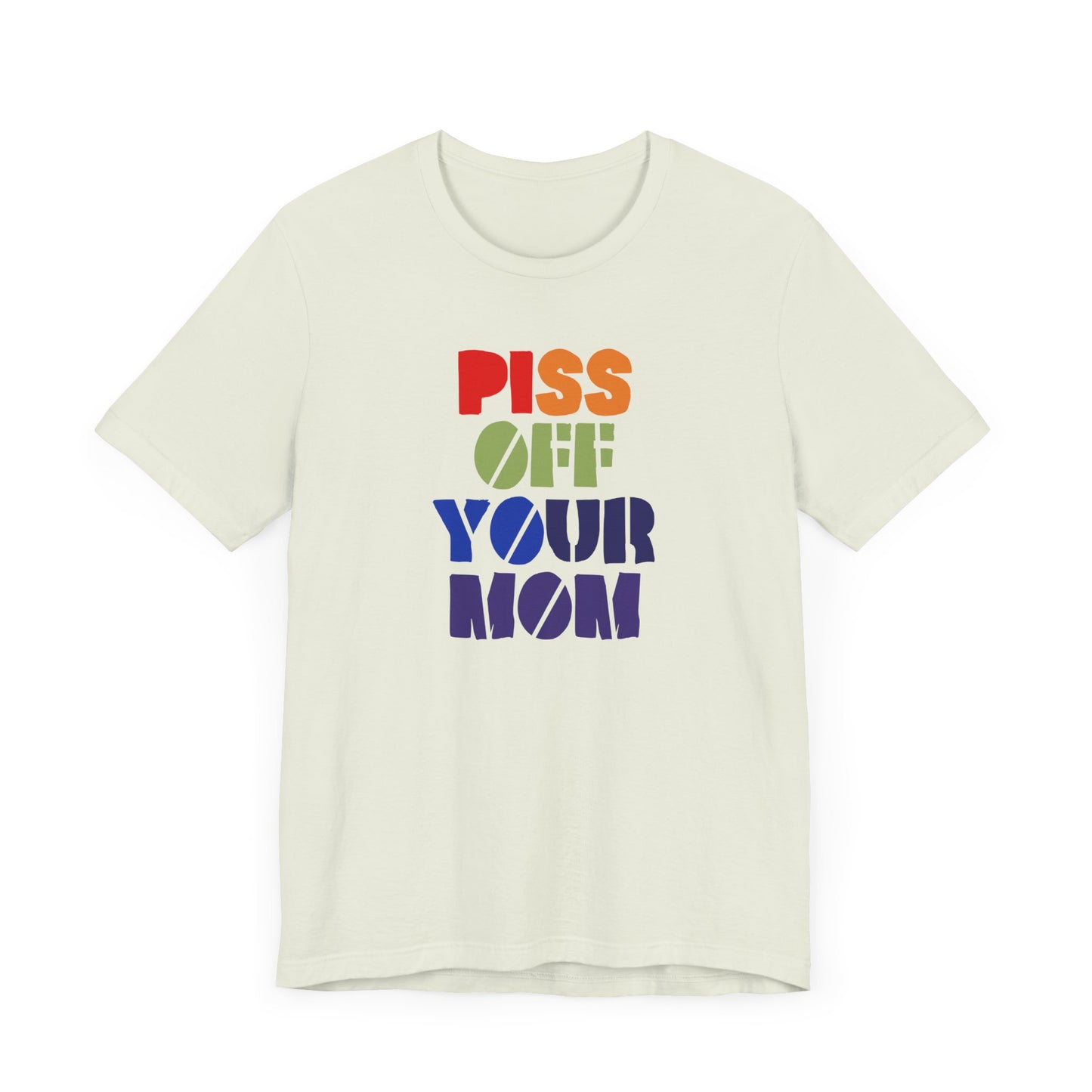 Piss Off Your Mom (Dorothea) Tshirt