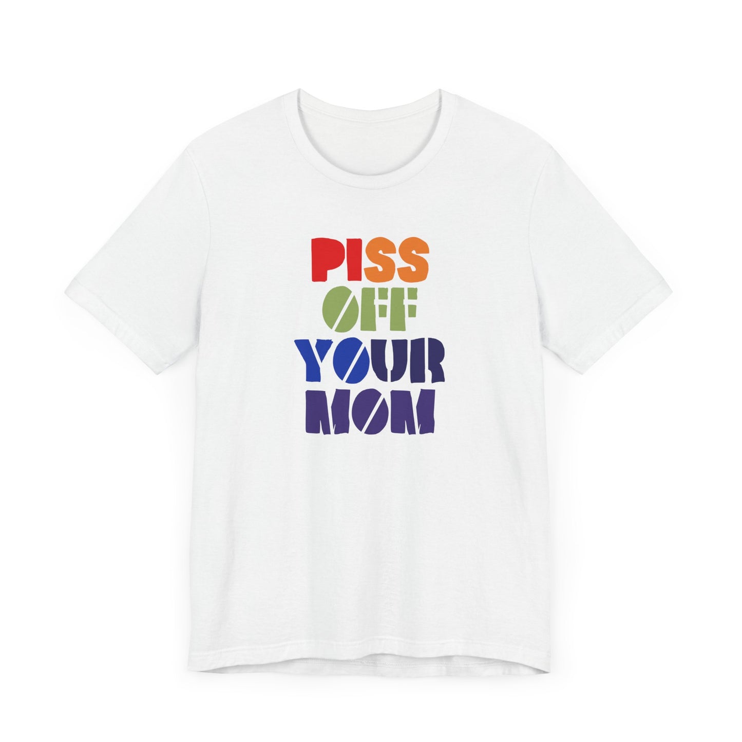 Piss Off Your Mom (Dorothea) Tshirt