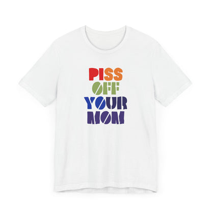 Piss Off Your Mom (Dorothea) Tshirt