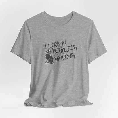 I Look In People's Windows Tshirt