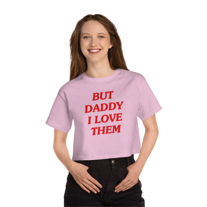 But Daddy I Love Them Champion Heritage Cropped T-Shirt