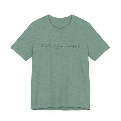 It's Brighter Now Tshirt