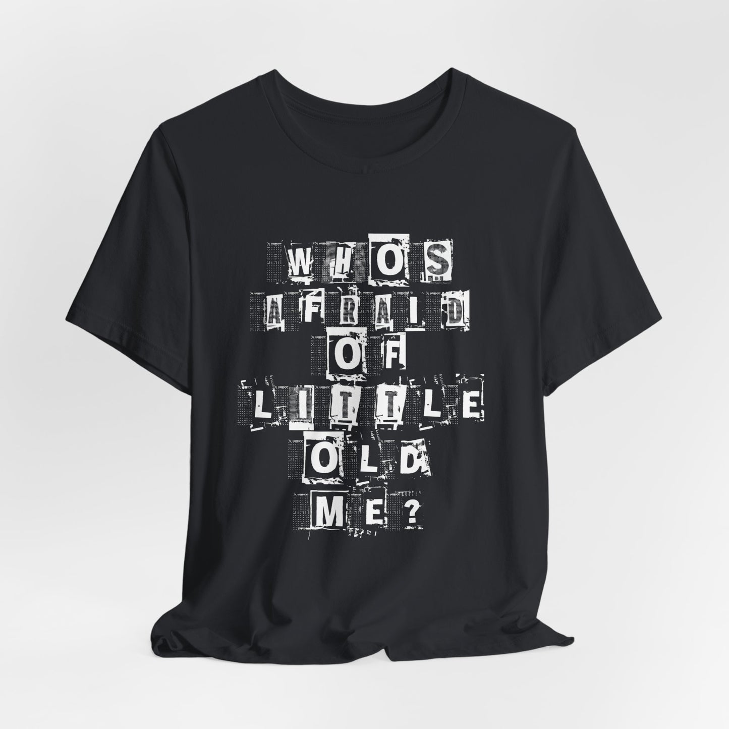 Who's Afraid Of Little Old Me? Tshirt