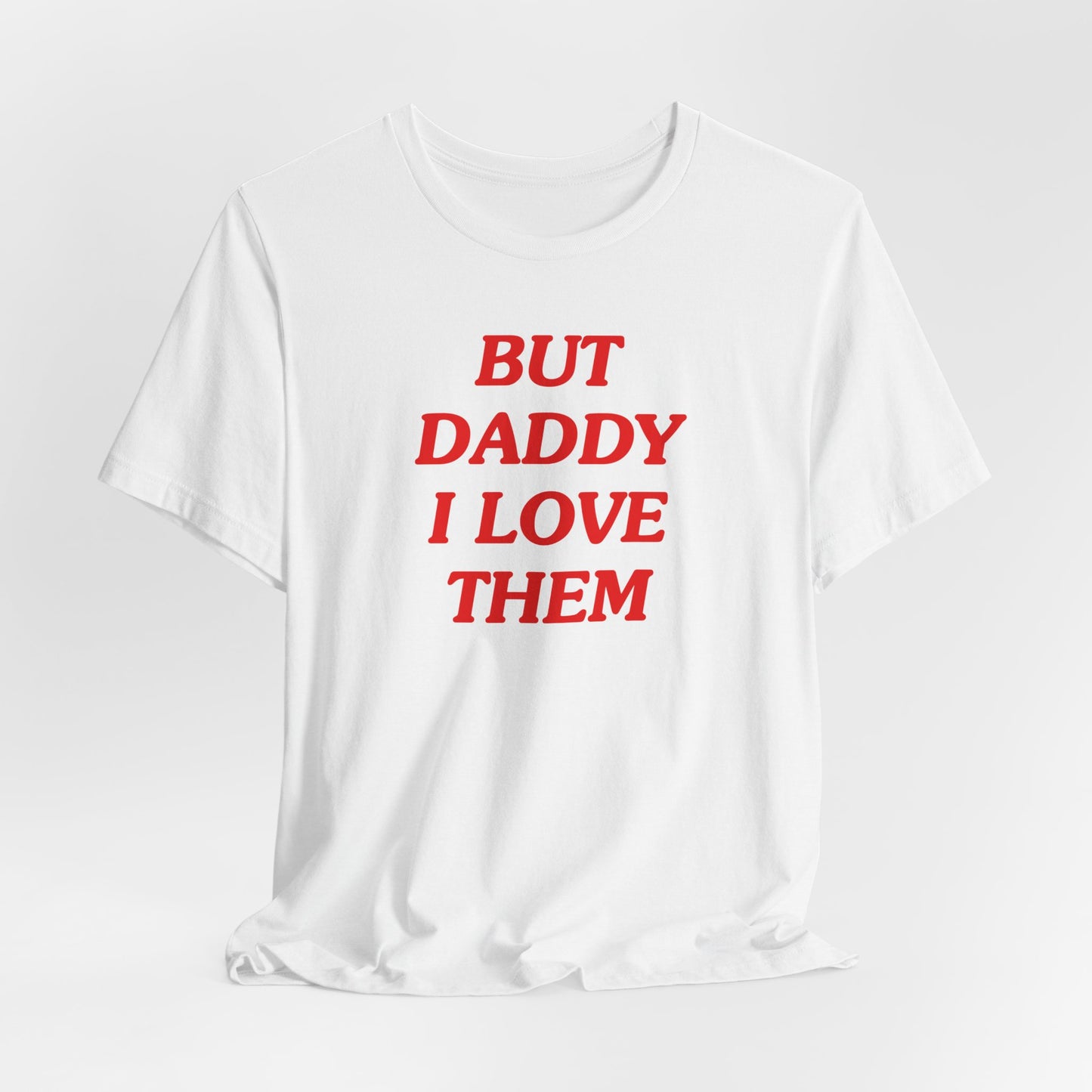 But Daddy I Love Them Tshirt