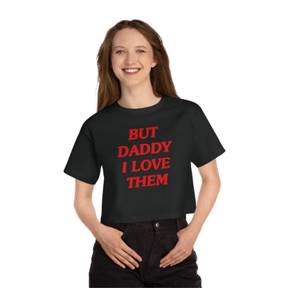 But Daddy I Love Them Champion Heritage Cropped T-Shirt