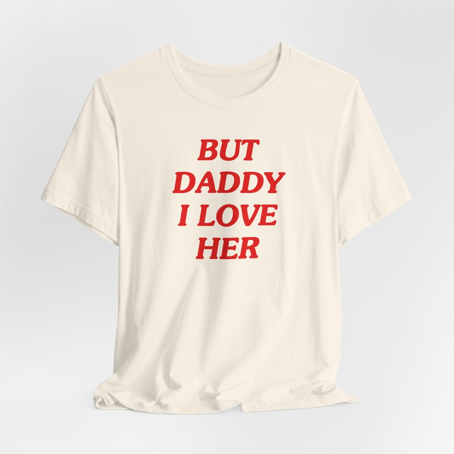 But Daddy I Love Her Tshirt