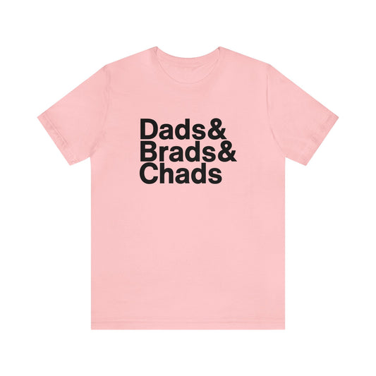 Dads, Brads & Chads Tshirt