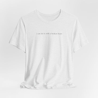 I Can Do It With A Broken Heart (Lyrics on Back) Tshirt