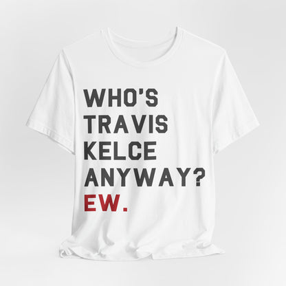 Who's Travis Kelce Anyway? Ew.