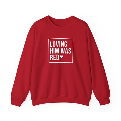 Loving Him Was Red Crewneck Sweatshirt