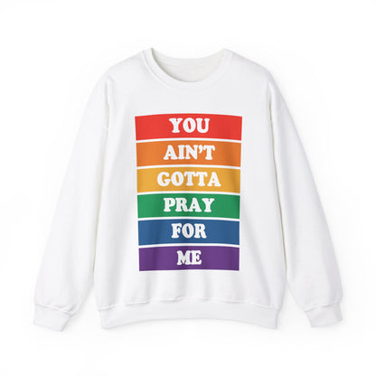 You Ain't Gotta Pray For Me Crewneck Sweatshirt